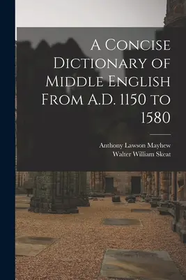 A Concise Dictionary of Middle English From A.D. 1150 to 1580 (Diccionario conciso del inglés medio de 1150 a 1580) - A Concise Dictionary of Middle English From A.D. 1150 to 1580