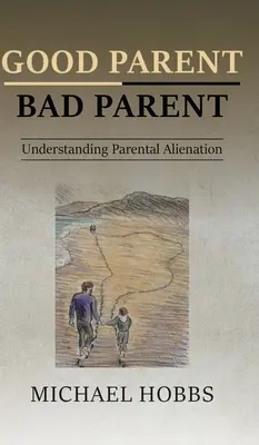 Buen padre - Mal padre: Comprender la alienación parental - Good Parent - Bad Parent: Understanding Parental Alienation