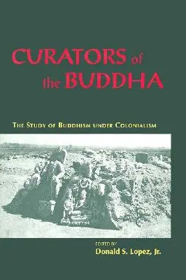 Conservadores de Buda: El estudio del budismo bajo el colonialismo - Curators of the Buddha: The Study of Buddhism Under Colonialism