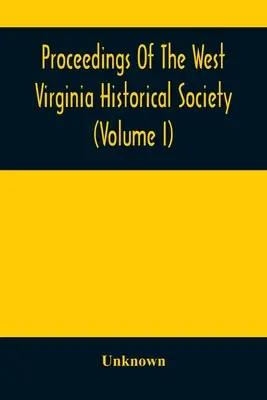Actas de la Sociedad Histórica de Virginia Occidental (Volumen I) - Proceedings Of The West Virginia Historical Society (Volume I)