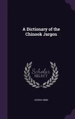 Un Diccionario de la Jerga Chinook - A Dictionary of the Chinook Jargon