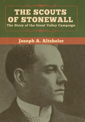 Los exploradores de Stonewall: La historia de la campaña del Gran Valle - The Scouts of Stonewall: The Story of the Great Valley Campaign