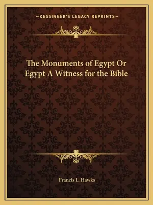 Los monumentos de Egipto o Egipto testigo de la Biblia - The Monuments of Egypt Or Egypt A Witness for the Bible