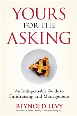 Tuyo por pedir: Guía indispensable para la recaudación y gestión de fondos - Yours for the Asking: An Indispensable Guide to Fundraising and Management