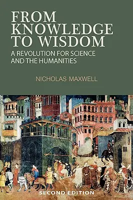 Del conocimiento a la sabiduría: Una revolución para la ciencia y las humanidades - From Knowledge to Wisdom: A Revolution for Science and the Humanities