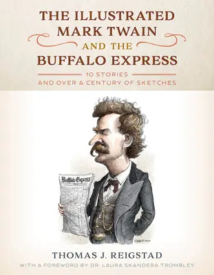 The Illustrated Mark Twain and the Buffalo Express: 10 historias y más de un siglo de bocetos - The Illustrated Mark Twain and the Buffalo Express: 10 Stories and over a Century of Sketches