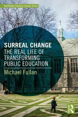 Cambio surrealista: La vida real de la transformación de la educación pública - Surreal Change: The Real Life of Transforming Public Education