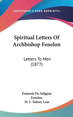 Cartas espirituales del arzobispo Fenelon: Cartas a los hombres (1877) - Spiritual Letters Of Archbishop Fenelon: Letters To Men (1877)