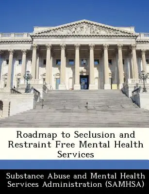 Hoja de ruta hacia unos servicios de salud mental libres de sujeciones y confinamiento - Roadmap to Seclusion and Restraint Free Mental Health Services