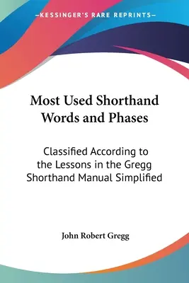 Palabras taquigráficas y fases más utilizadas: Clasificadas según las lecciones del Manual de Taquigrafía Simplificada de Gregg - Most Used Shorthand Words and Phases: Classified According to the Lessons in the Gregg Shorthand Manual Simplified