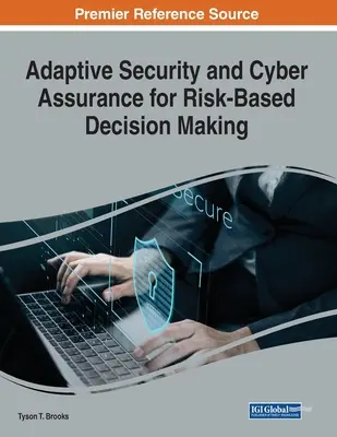 Seguridad adaptativa y garantía cibernética para la toma de decisiones basada en el riesgo - Adaptive Security and Cyber Assurance for Risk-Based Decision Making