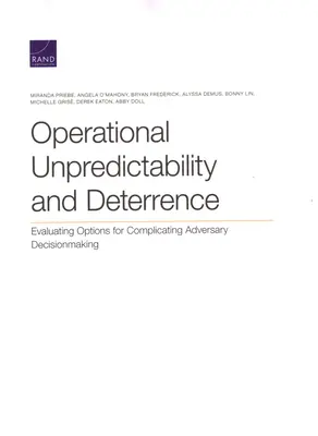 Imprevisibilidad operativa y disuasión: Evaluación de las opciones para complicar la toma de decisiones del adversario - Operational Unpredictability and Deterrence: Evaluating Options for Complicating Adversary Decisionmaking
