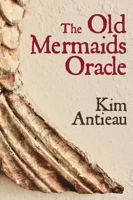 El viejo oráculo de las sirenas: Guía de la sabiduría del viejo mar y del nuevo desierto - The Old Mermaids Oracle: A Guide to the Wisdom of the Old Sea and the New Desert