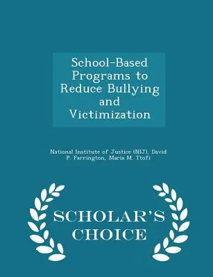 Programas escolares para reducir la intimidación y la victimización - Scholar's Choice Edition (Instituto Nacional de Justicia (Nij)) - School-Based Programs to Reduce Bullying and Victimization - Scholar's Choice Edition (National Institute of Justice (Nij))