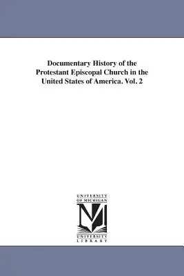 Historia documental de la Iglesia Episcopal Protestante en los Estados Unidos de América. Vol. 2 (Hawks Francis L. (Francis Lister)) - Documentary History of the Protestant Episcopal Church in the United States of America. Vol. 2 (Hawks Francis L. (Francis Lister))