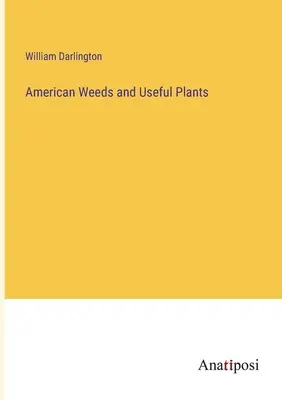 Malezas y plantas útiles de América - American Weeds and Useful Plants