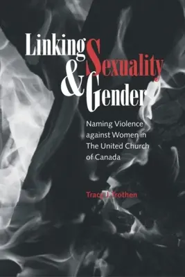 Vincular sexualidad y género: Cómo nombrar la violencia contra las mujeres en la Iglesia Unida de Canadá - Linking Sexuality and Gender: Naming Violence Against Women in the United Church of Canada