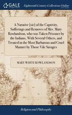 Una narración [sic] del cautiverio, sufrimientos y traslados de la Sra. Mary Rowlandson, que fue tomada prisionera por los indios, junto con otras personas, y llevada a la cárcel - A Narative [sic] of the Captivity, Sufferings and Removes of Mrs. Mary Rowlandson, who was Taken Prisoner by the Indians, With Several Others, and Tre