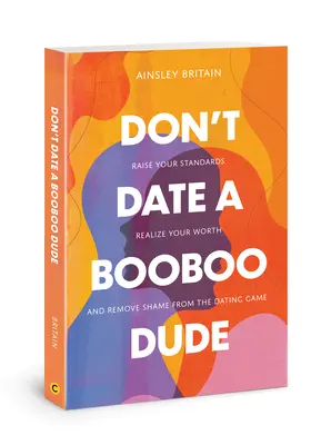 No salgas con un tío con tetas: Eleva tus estándares, date cuenta de tu valor y elimina la vergüenza del juego de las citas - Don't Date a Booboo Dude: Raise Your Standards, Realize Your Worth, and Remove Shame from the Dating Game
