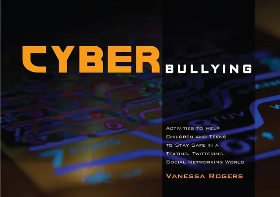 Ciberacoso: Actividades para ayudar a niños y adolescentes a mantenerse a salvo en un mundo de mensajes de texto, Twitter y redes sociales - Cyberbullying: Activities to Help Children and Teens to Stay Safe in a Texting, Twittering, Social Networking World