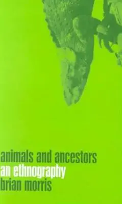 Animales y antepasados: Una etnografía - Animals and Ancestors: An Ethnography