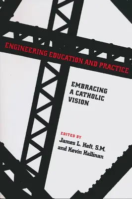 Enseñanza y práctica de la ingeniería: Una visión católica - Engineering Education and Practice: Embracing a Catholic Vision