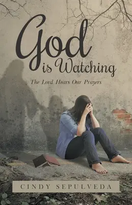 Dios nos observa: El Señor escucha nuestras oraciones - God Is Watching!: The Lord Hears Our Prayers