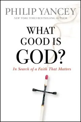 ¿De qué sirve Dios? En busca de una fe que importe - What Good Is God?: In Search of a Faith That Matters