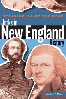 El Viejo Oeste embrujado: vaqueros fantasmas, salones llenos de espíritus y campamentos mineros místicos - Speaking Ill of the Dead: Jerks in New England History, First Edition