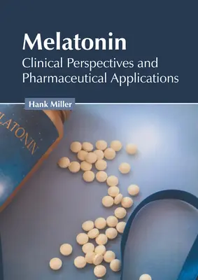Melatonina: Perspectivas clínicas y aplicaciones farmacéuticas - Melatonin: Clinical Perspectives and Pharmaceutical Applications