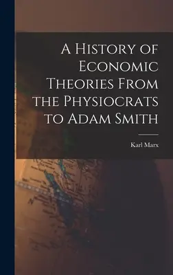 Historia de las teorías económicas desde los fisiócratas hasta Adam Smith - A History of Economic Theories From the Physiocrats to Adam Smith