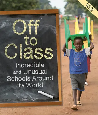 De clase en clase (edición actualizada): Escuelas increíbles e insólitas de todo el mundo - Off to Class (Updated Edition): Incredible and Unusual Schools Around the World