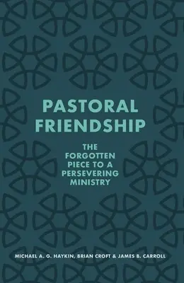 Amistad pastoral: La pieza olvidada de un ministerio perseverante - Pastoral Friendship: The Forgotten Piece in a Persevering Ministry