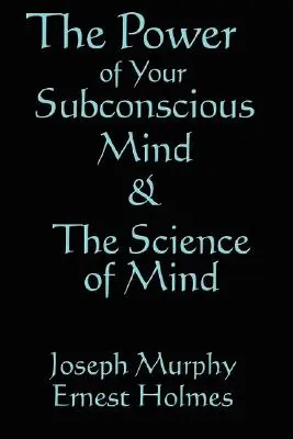 La ciencia de la mente y el poder de tu mente subconsciente - The Science of Mind & the Power of Your Subconscious Mind