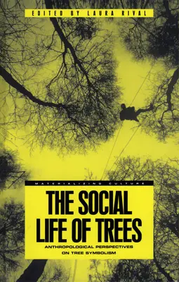 La vida social de los árboles: Perspectivas antropológicas sobre el simbolismo de los árboles - The Social Life of Trees: Anthropological Perspectives on Tree Symbolism