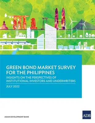 Estudio sobre el mercado de bonos verdes en Filipinas: Perspectivas de los inversores institucionales y los suscriptores - Green Bond Market Survey for the Philippines: Insights on the Perspectives of Institutional Investors and Underwriters