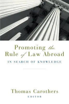 Promover el Estado de Derecho en el extranjero: En busca del conocimiento - Promoting the Rule of Law Abroad: In Search of Knowledge