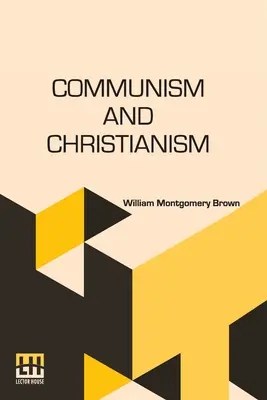 El comunismo y el cristianismo: Analizados y contrastados desde los puntos de vista marxista y darwiniano - Communism And Christianism: Analyzed And Contrasted From The Marxian And Darwinian Points Of View