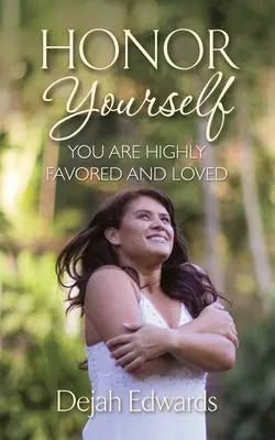 Hónrate a ti mismo: Eres muy favorecido y amado - Honor Yourself: You Are Highly Favored and Loved