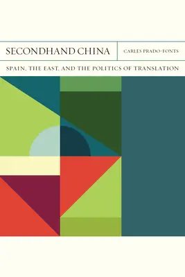 China De Segunda Mano: Spain, the East, and the Politics of Translationvolume 39 - Secondhand China: Spain, the East, and the Politics of Translationvolume 39