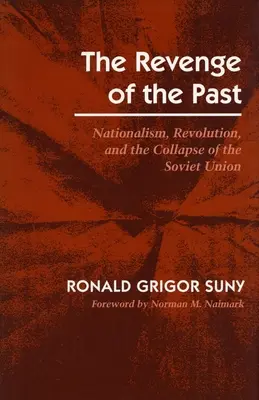 La venganza del pasado: Nacionalismo, revolución y colapso de la Unión Soviética - Revenge of the Past: Nationalism, Revolution, and the Collapse of the Soviet Union