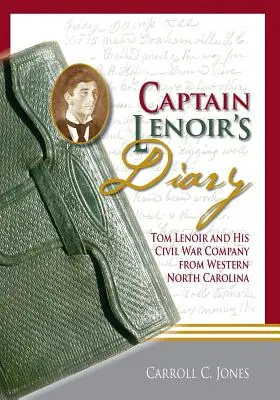 Diario del capitán Lenoir: Tom Lenoir y su compañía de guerra civil del oeste de Carolina del Norte - Captain Lenoir's Diary: Tom Lenoir and His Civil War Company from Western North Carolina