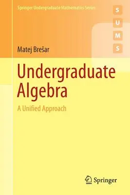 Álgebra de Pregrado: Un Enfoque Unificado - Undergraduate Algebra: A Unified Approach