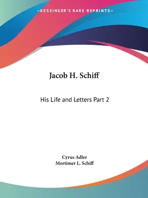 Jacob H. Schiff: Su vida y sus cartas Parte 2 - Jacob H. Schiff: His Life and Letters Part 2