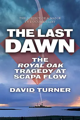 El último amanecer: La tragedia del Royal Oak en Scapa Flow - The Last Dawn: The Royal Oak Tragedy at Scapa Flow