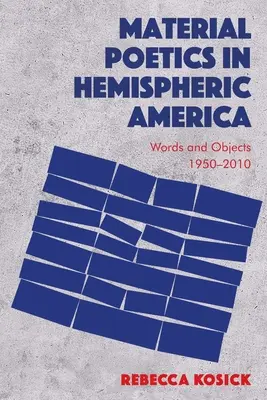 Poéticas materiales en la América hemisférica: Palabras y objetos 1950-2010 - Material Poetics in Hemispheric America: Words and Objects 1950-2010