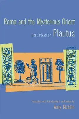 Roma y el misterioso Oriente: Tres obras de Plauto - Rome and the Mysterious Orient: Three Plays by Plautus