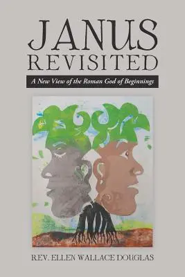 Janus Revisited: Una Nueva Visión del Dios Romano de los Comienzos - Janus Revisited: A New View of the Roman God of Beginnings