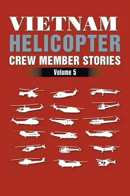 Historias de tripulantes de helicópteros de Vietnam: Volumen 5 - Vietnam Helicopter Crew Member Stories: Volume 5