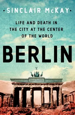 Berlín: Vida y muerte en la ciudad del centro del mundo - Berlin: Life and Death in the City at the Center of the World